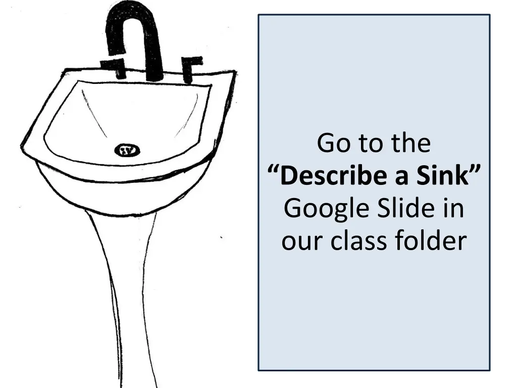 go to the describe a sink google slide