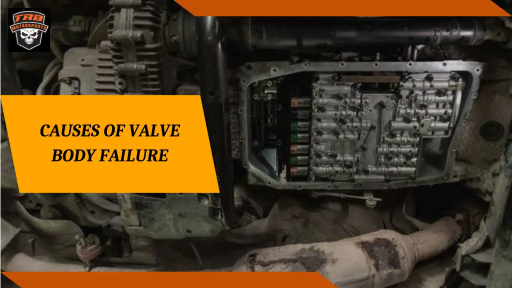 causes of valve body failure