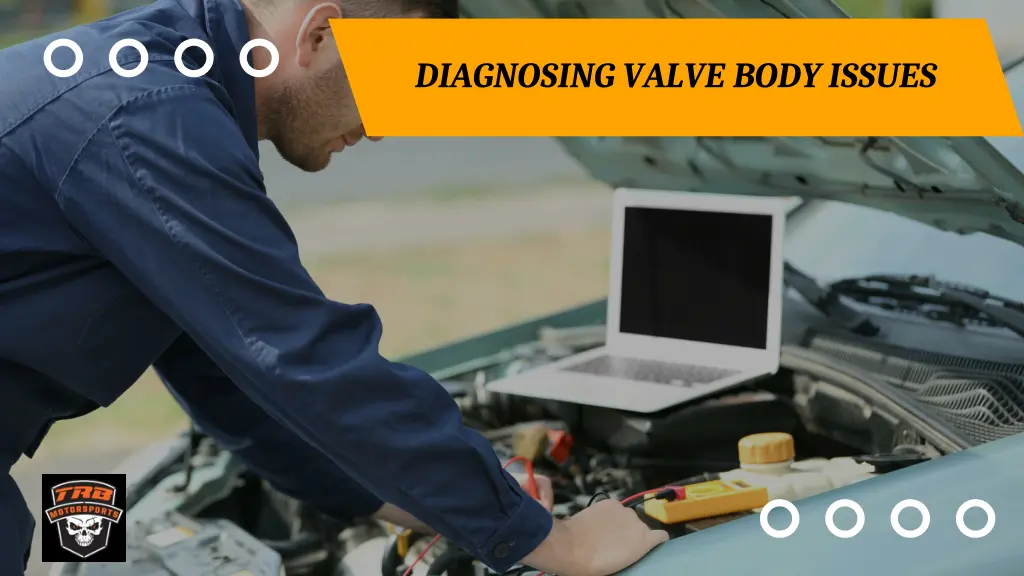 diagnosing valve body issues