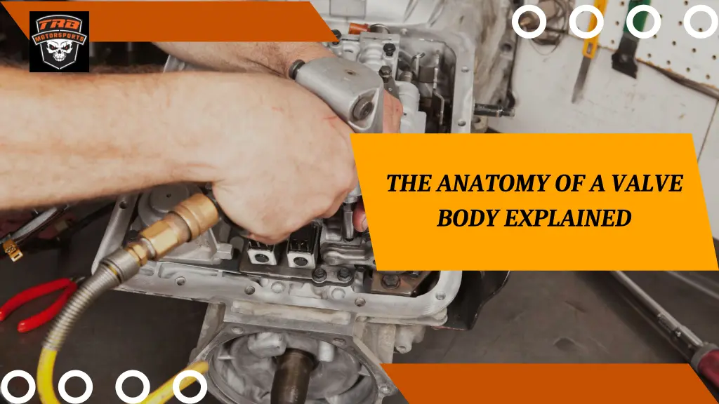 the anatomy of a valve body explained