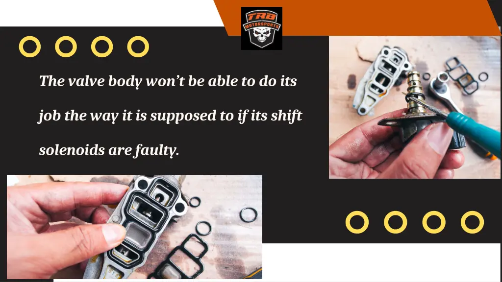 the valve body won t be able to do its