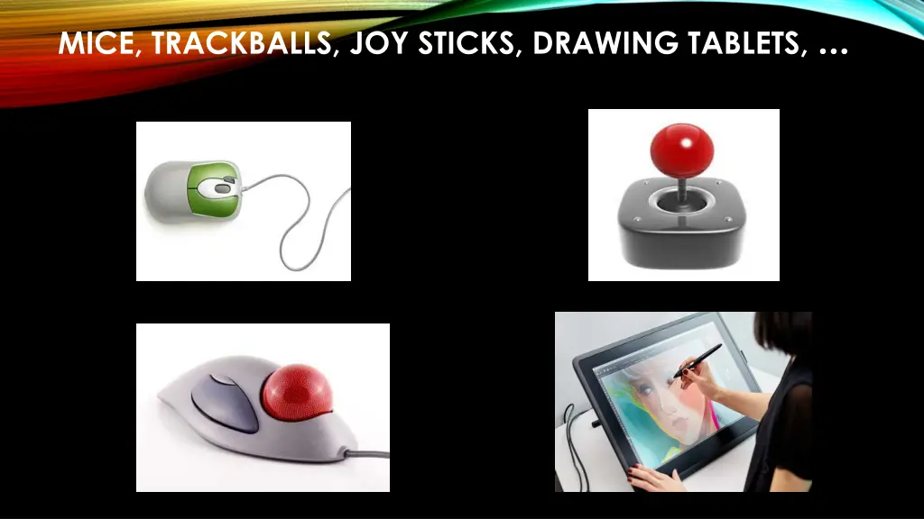 mice trackballs joy sticks drawing tablets