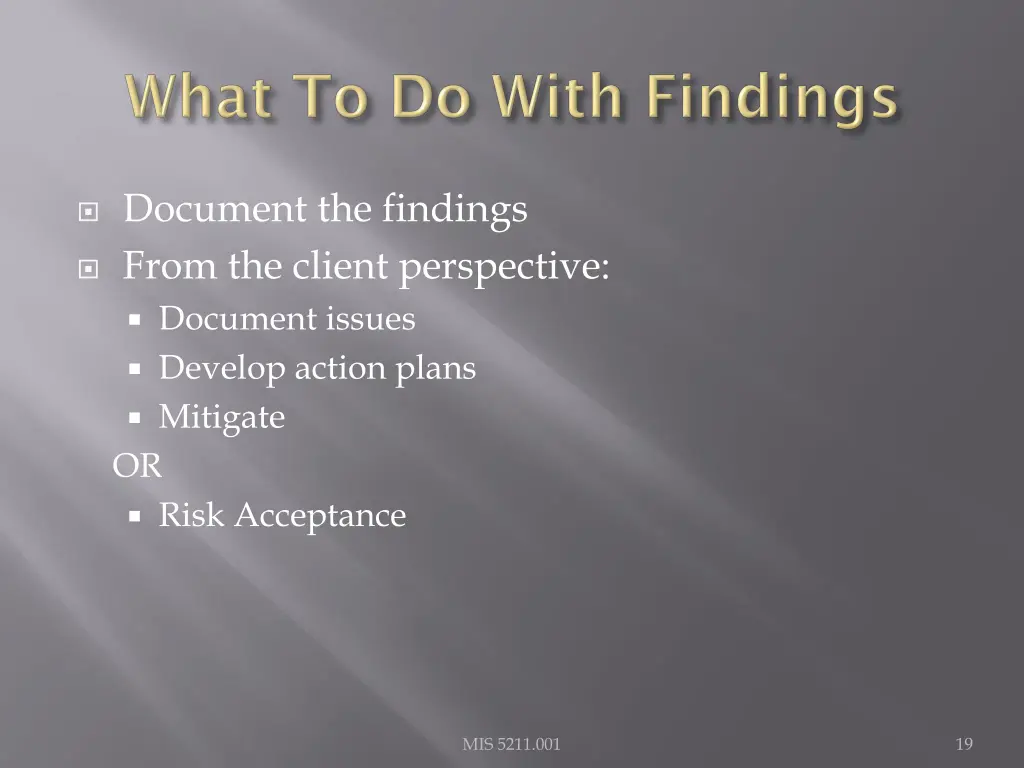 document the findings from the client perspective