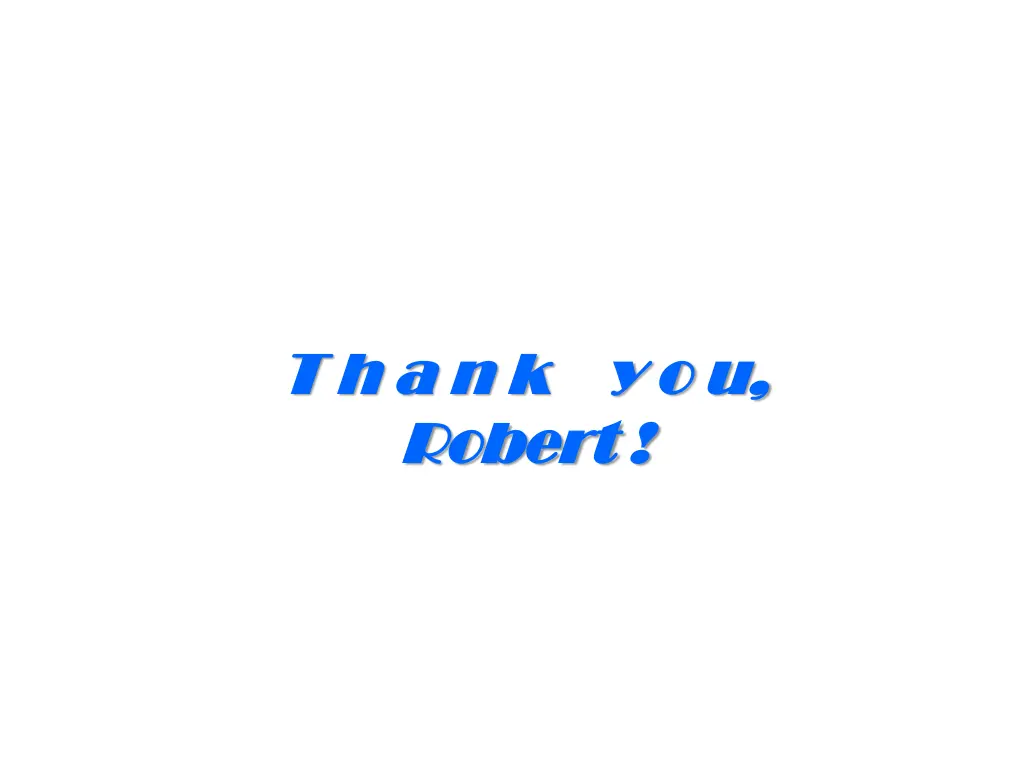 t h a n k y o t h a n k y o u robert robert