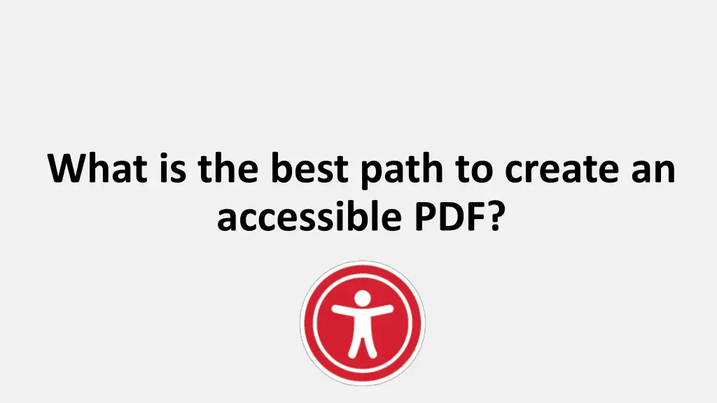 what is the best path to create an accessible pdf