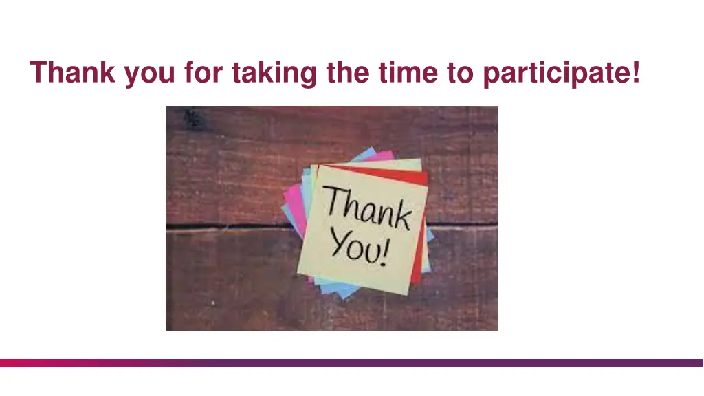 thank you for taking the time to participate