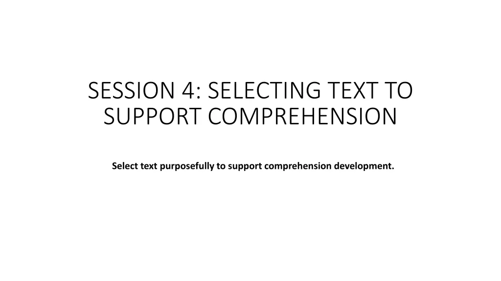 session 4 selecting text to support comprehension
