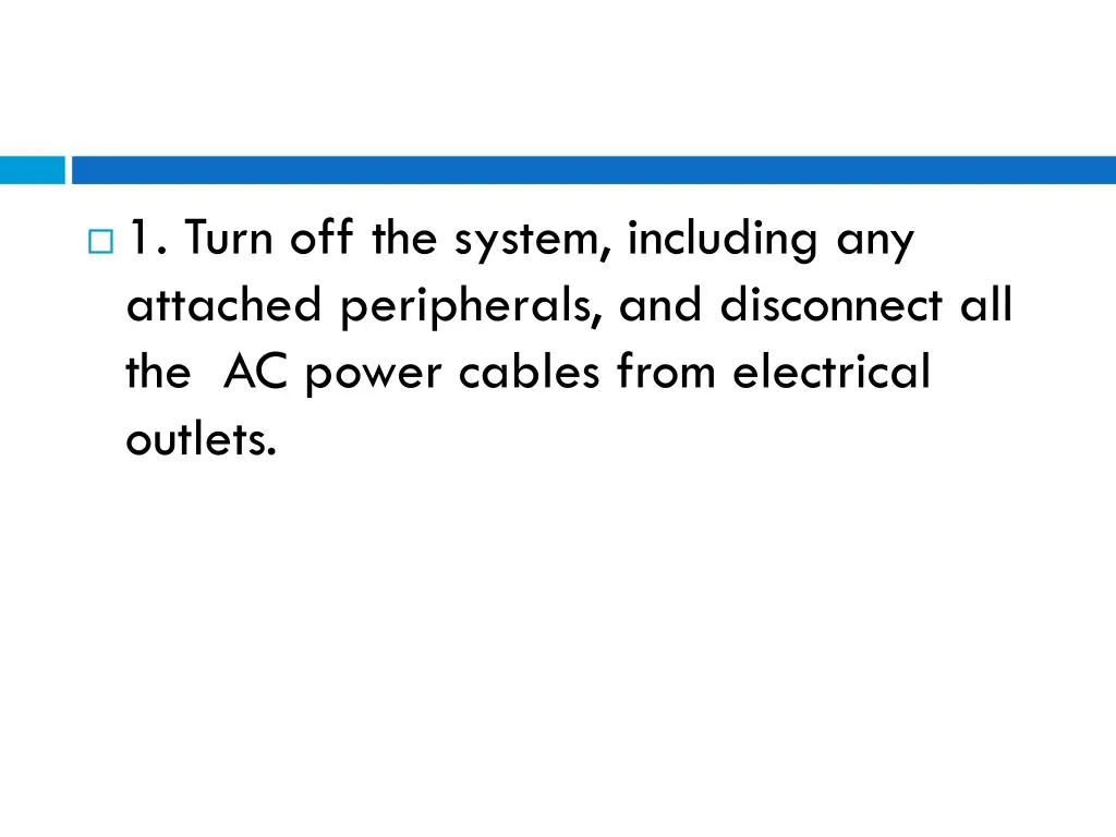 1 turn off the system including any attached