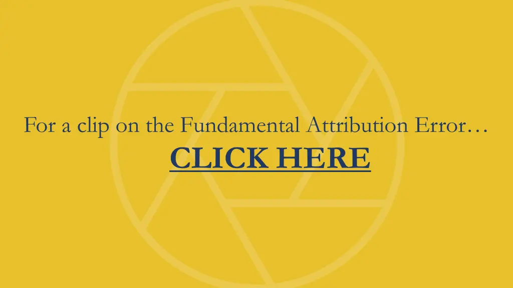 for a clip on the fundamental attribution error