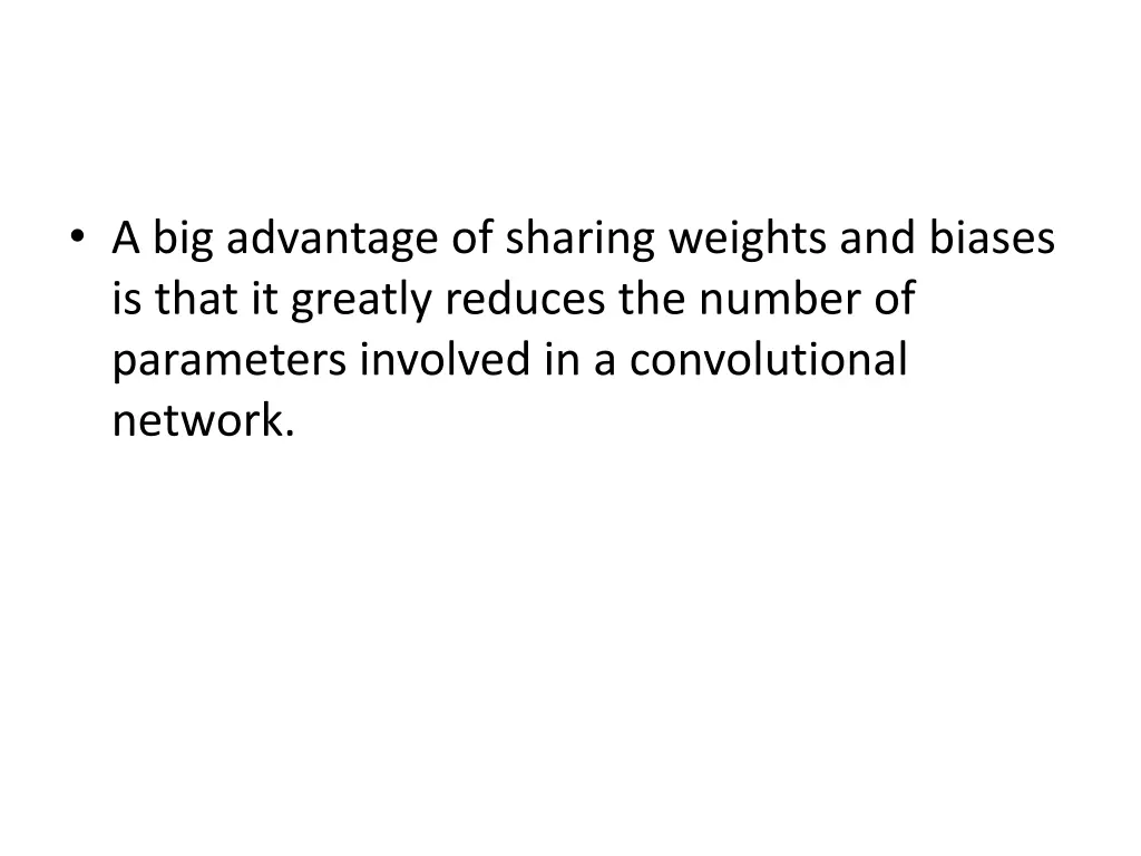 a big advantage of sharing weights and biases