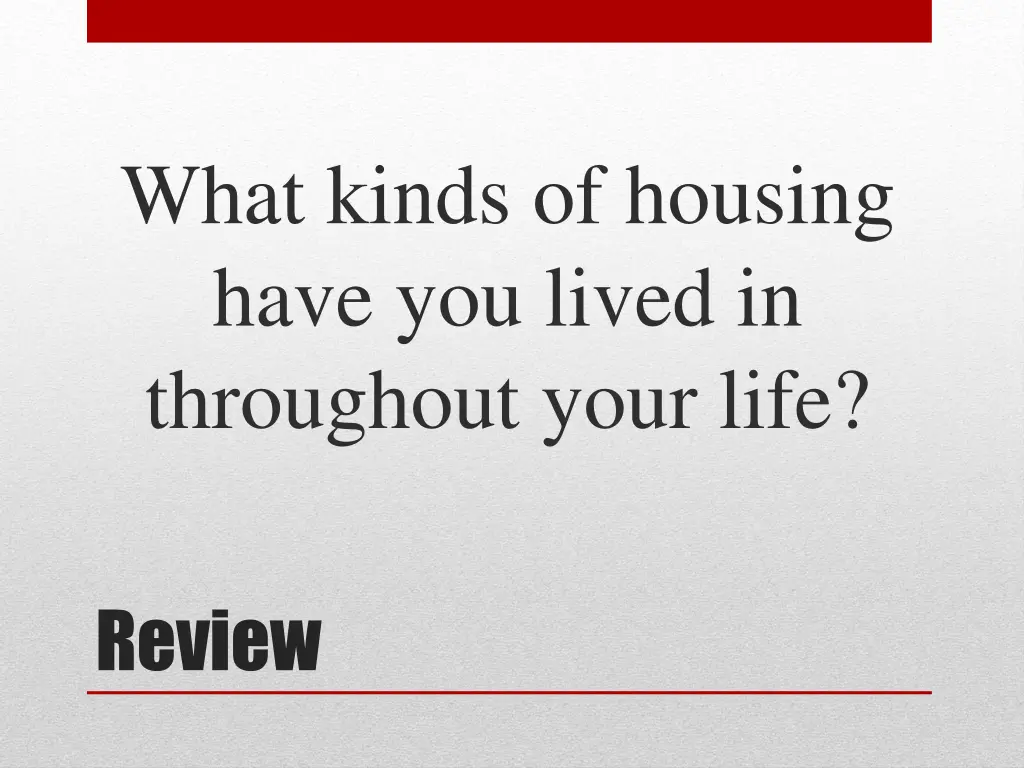 what kinds of housing have you lived