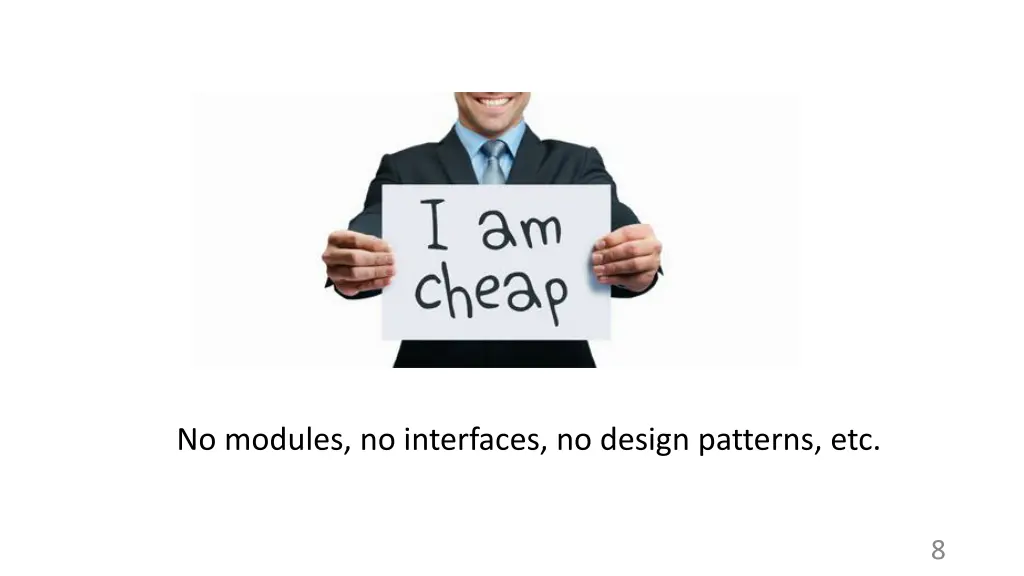 no modules no interfaces no design patterns etc