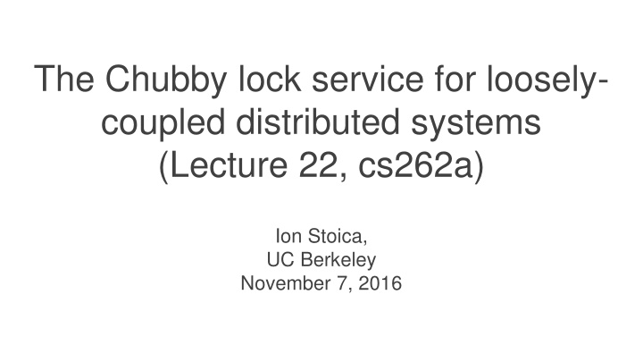 the chubby lock service for loosely coupled