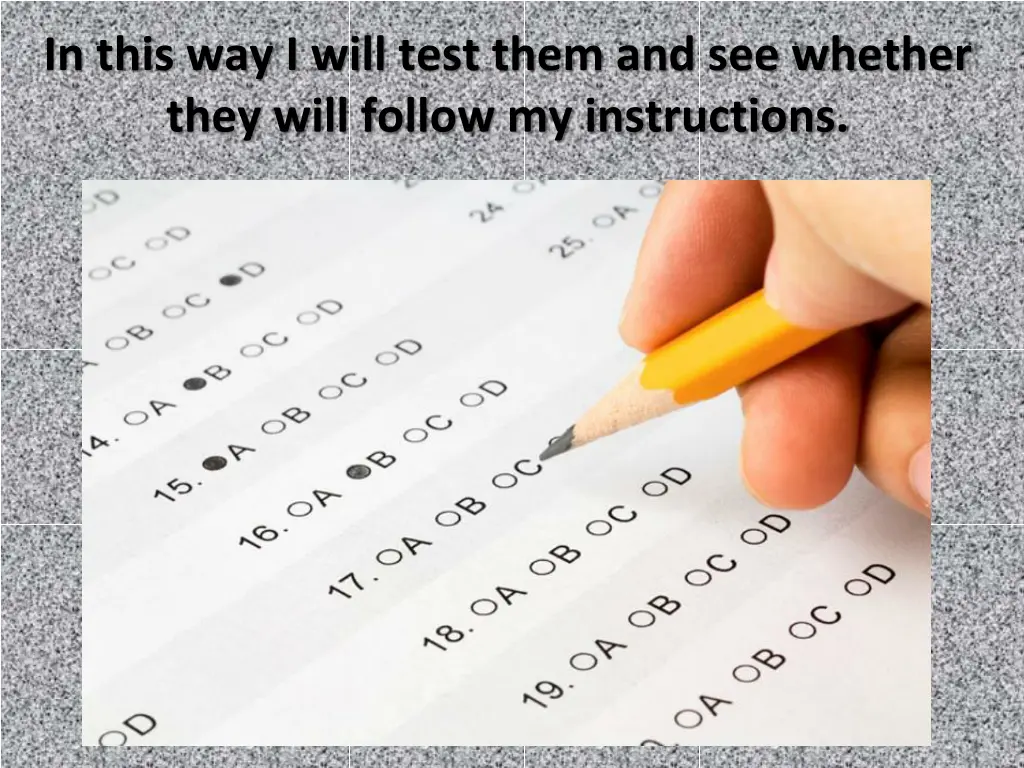 in this way i will test them and see whether they