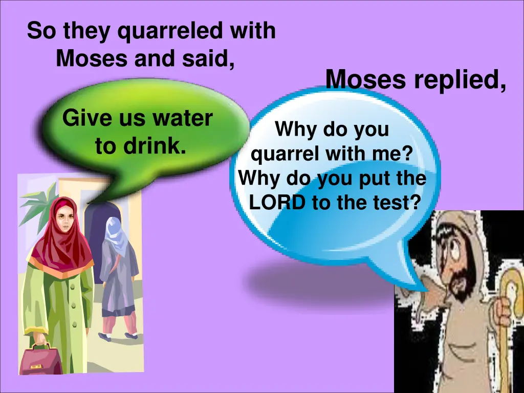 so they quarreled with moses and said