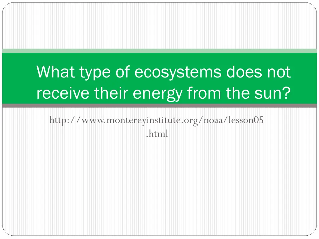 what type of ecosystems does not receive their