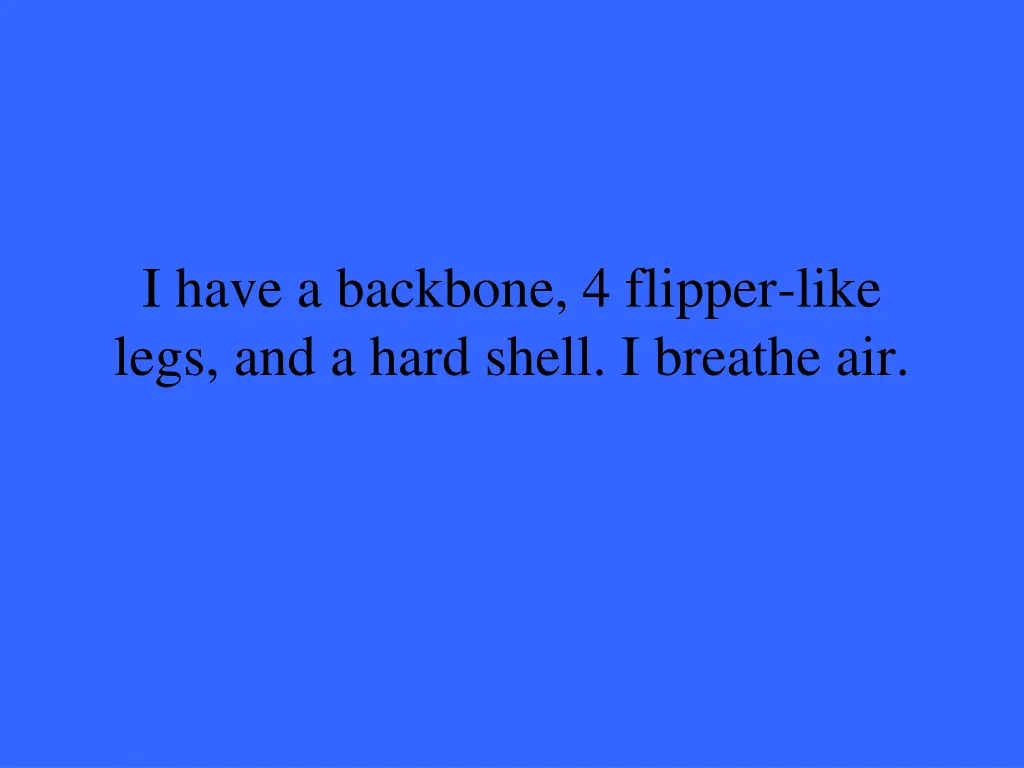 i have a backbone 4 flipper like legs and a hard