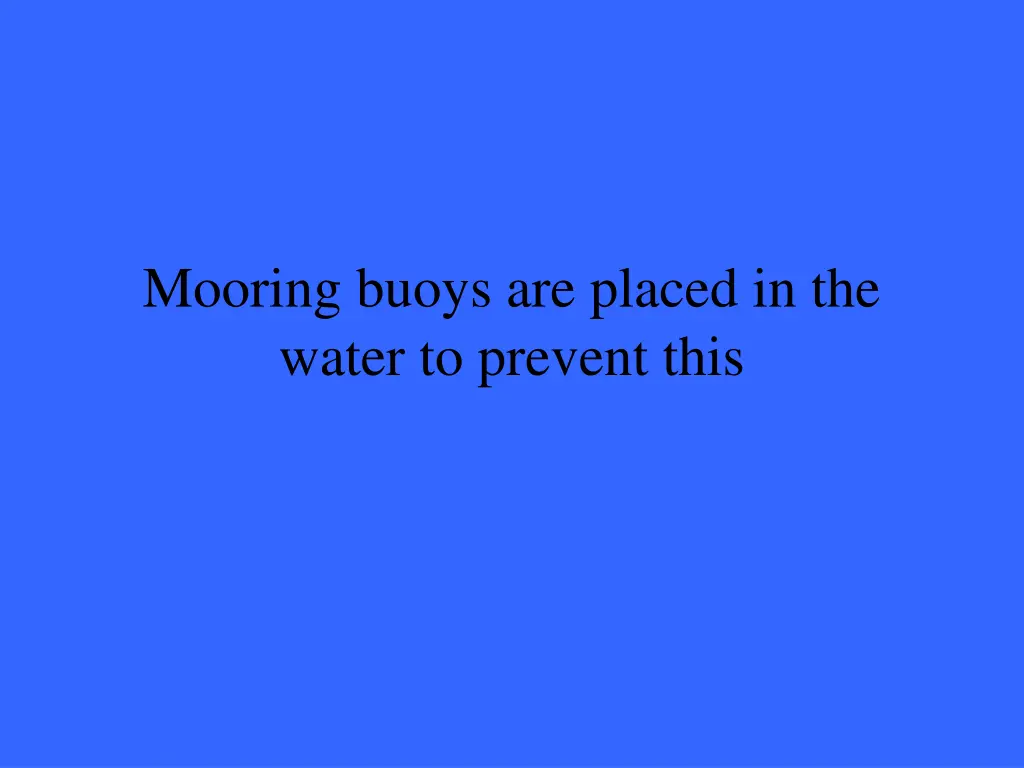 mooring buoys are placed in the water to prevent