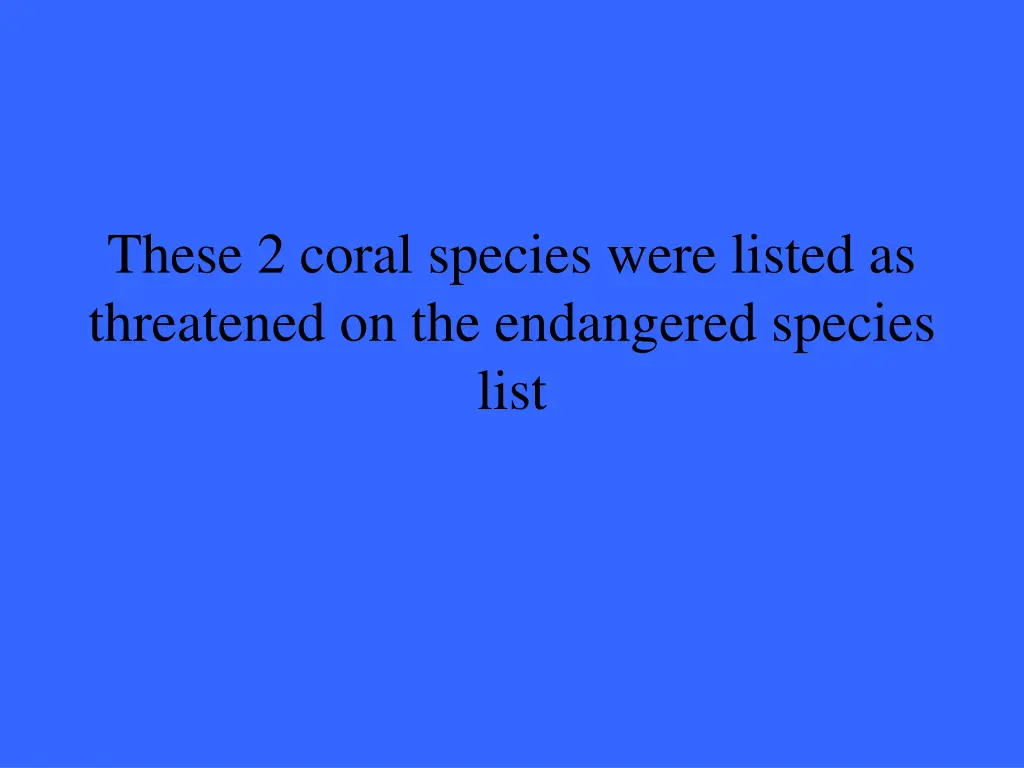 these 2 coral species were listed as threatened