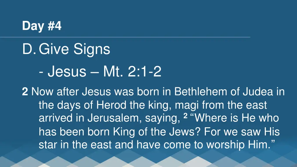 day 4 d give signs jesus mt 2 1 2 2 now after