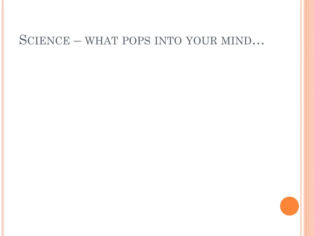 s cience what pops into your mind