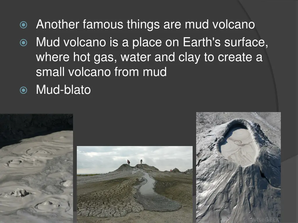 another famous things are mud volcano mud volcano