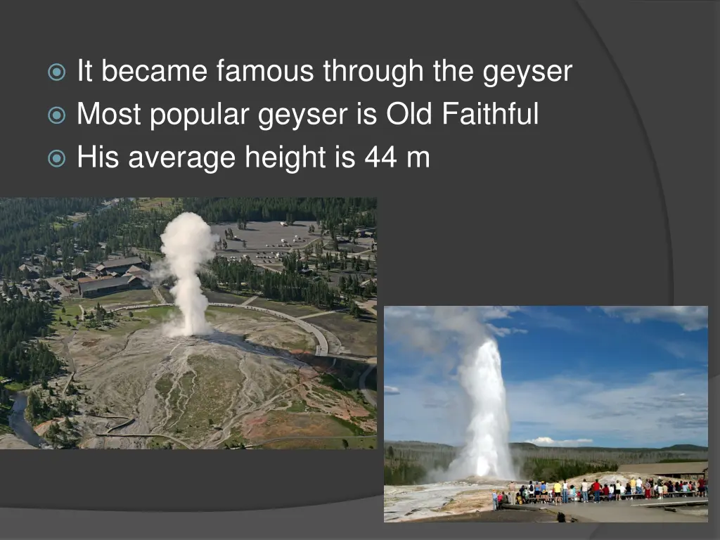 it became famous through the geyser most popular