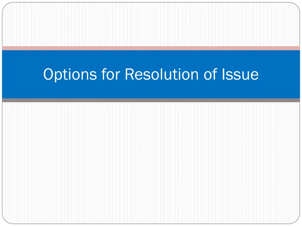 options for resolution of issue