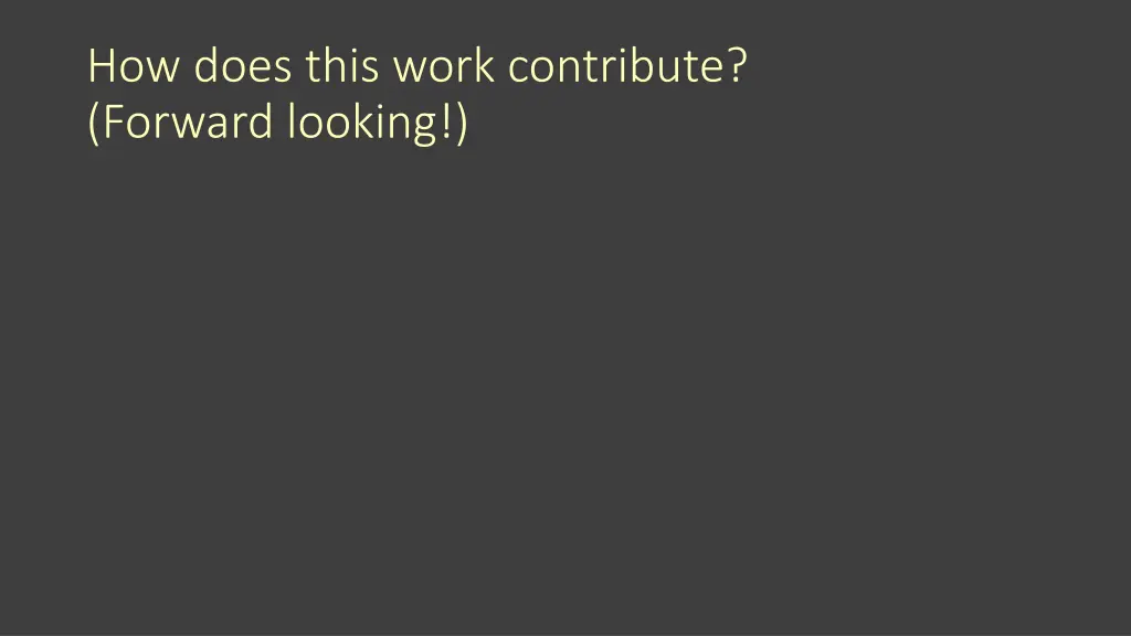 how does this work contribute forward looking