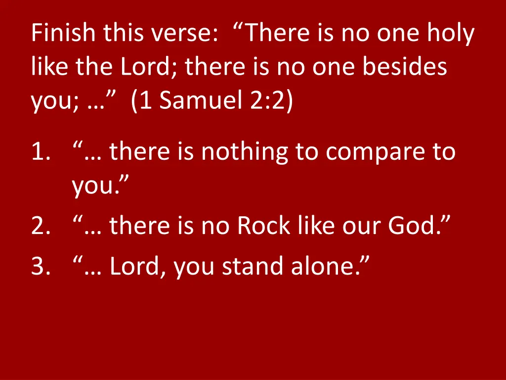 finish this verse there is no one holy like
