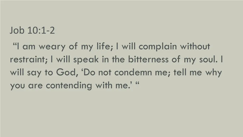 job 10 1 2 i am weary of my life i will complain