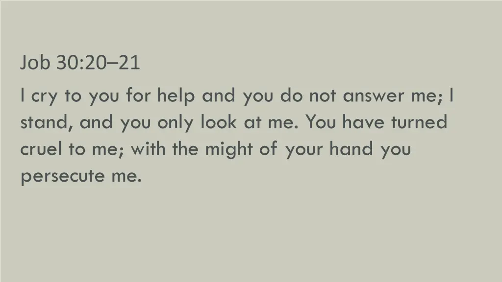 job 30 20 21 i cry to you for help