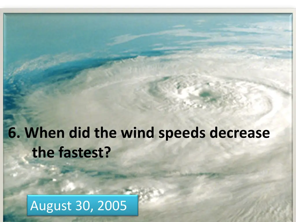 6 when did the wind speeds decrease the fastest