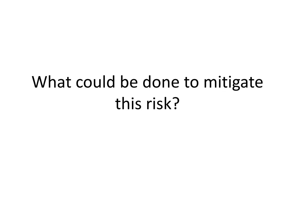 what could be done to mitigate this risk