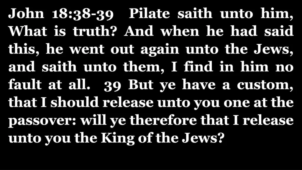 john 18 38 39 pilate saith unto him what is truth