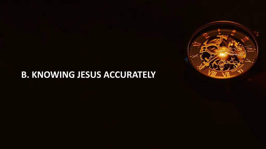 b knowing jesus accurately