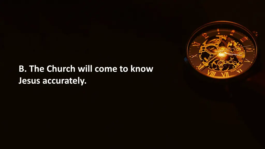 b the church will come to know jesus accurately