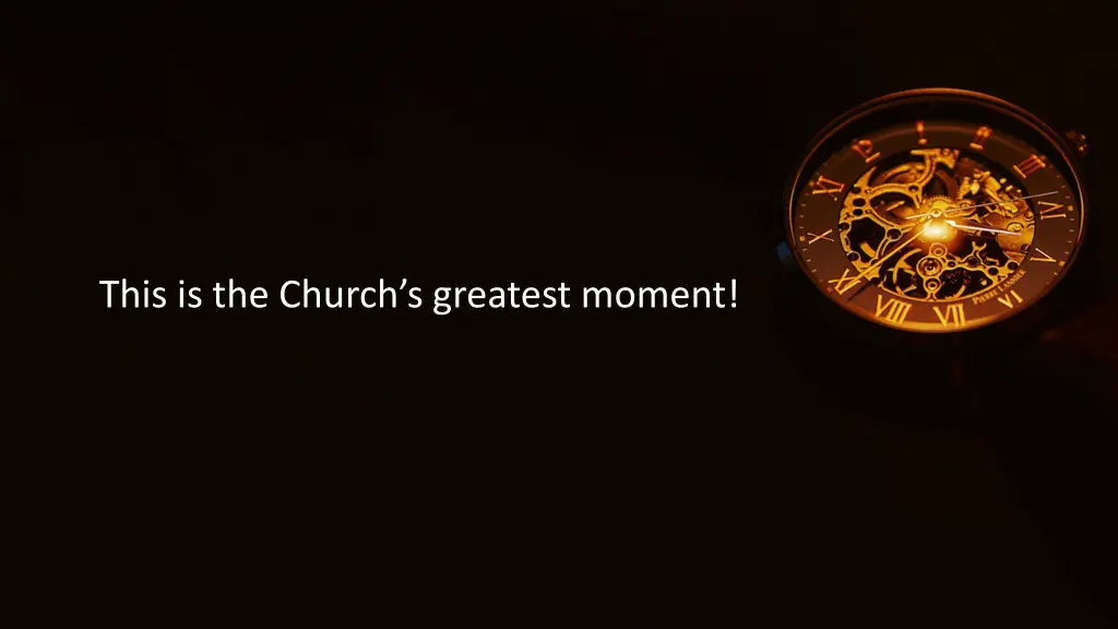this is the church s greatest moment