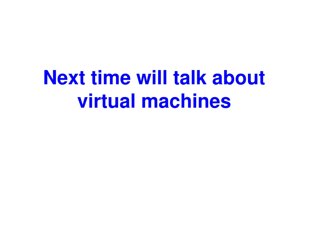 next time will talk about virtual machines