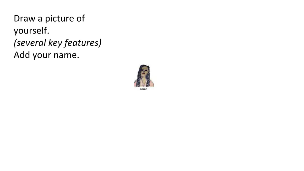 draw a picture of yourself several key features 1