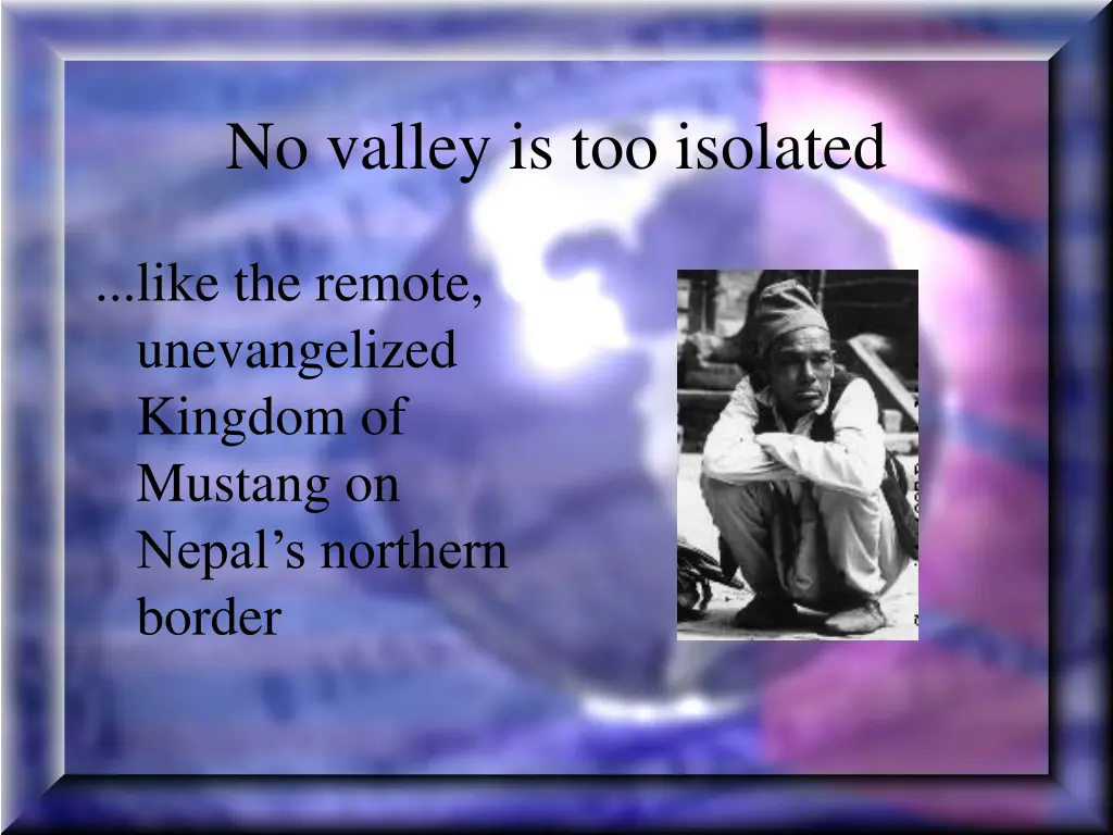 no valley is too isolated