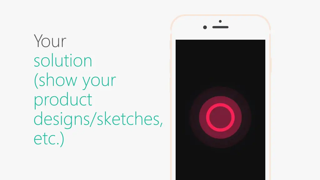 your solution show your product designs sketches
