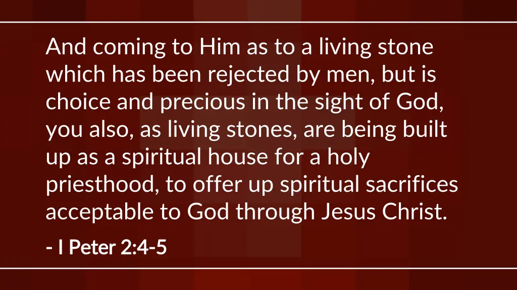 and coming to him as to a living stone which
