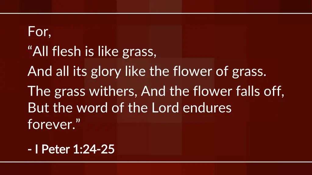 for all flesh is like grass and all its glory