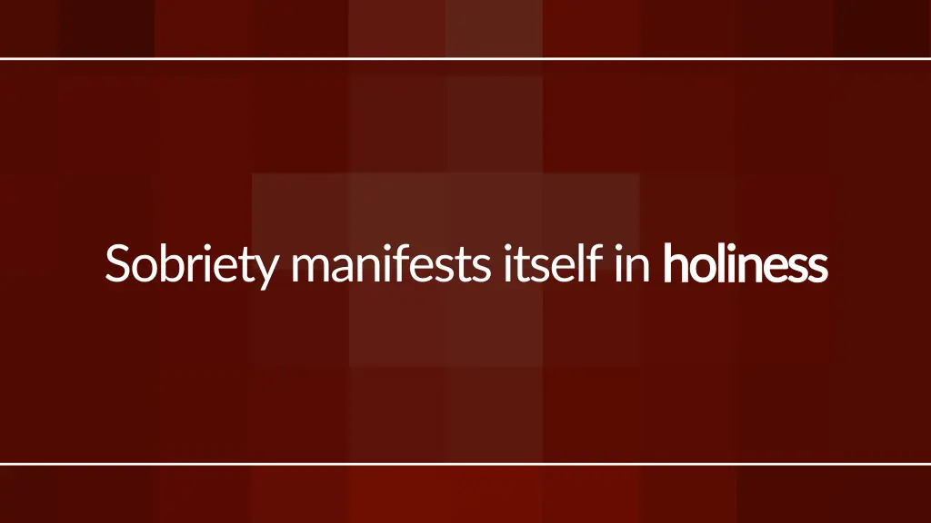sobriety manifests itself in holiness