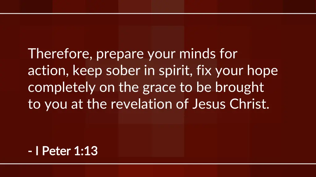 therefore prepare your minds for action keep