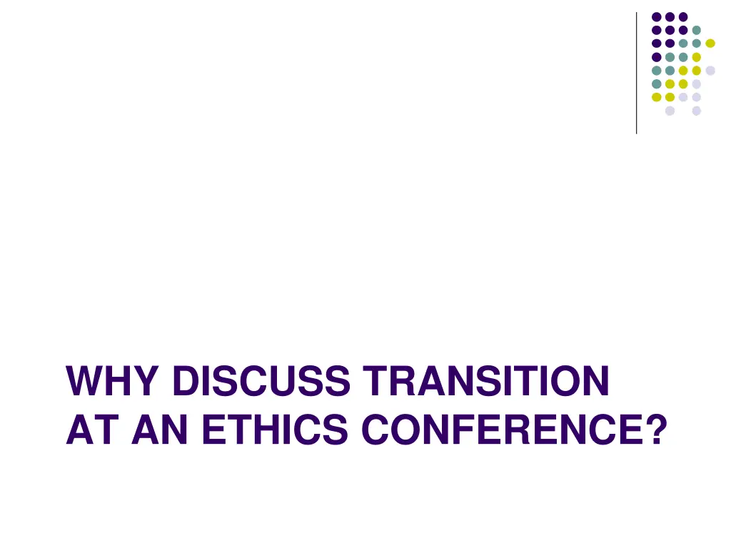 why discuss transition at an ethics conference