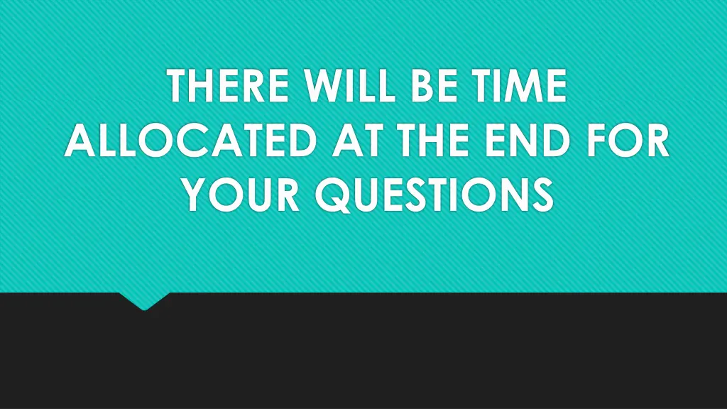 there will be time allocated at the end for your