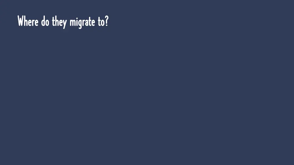 where do they migrate to where do they migrate to