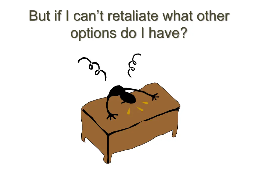 but if i can t retaliate what other options